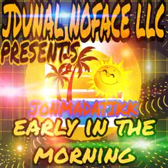Early in the Morning (feat. Jonmadatikk) - Single by JOHNNY MAC DADDY ICE COLD CAPRI Aka JONMADATIKK album reviews, ratings, credits