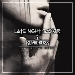 How Do You Sleep? - Single by Late Night Savior & Royal Bliss album reviews, ratings, credits