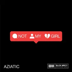 Not My Girl - Single by Aziatic album reviews, ratings, credits