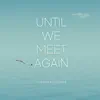 Until We Meet Again - Single album lyrics, reviews, download