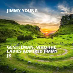 Gentleman, Who the Ladies Admired Jimmy Jr - Single by Jimmy Young album reviews, ratings, credits