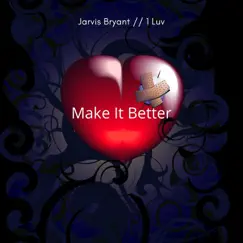 Make It Better (feat. 1 Luv) - Single by Jarvis Bryant album reviews, ratings, credits