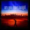 Are You Down Tonight - EP album lyrics, reviews, download