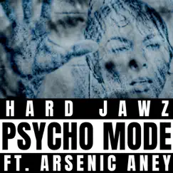 Psycho Mode (feat. Arsenic Aney) - Single by Hard Jawz album reviews, ratings, credits