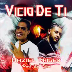 Vicio de Ti - Single by Taiger & Haziel album reviews, ratings, credits