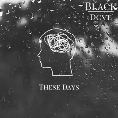 These Days - Single by Black Dove album reviews, ratings, credits