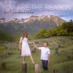 You Are the Reason - Single by Mat & Savanna Shaw album reviews, ratings, credits