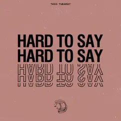 Hard to Say - Single by TACO TUESDAY album reviews, ratings, credits