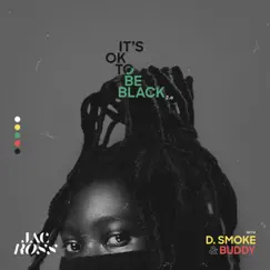 It's OK To Be Black 2.0 (feat. D Smoke & Buddy) - Single by Jac Ross album reviews, ratings, credits