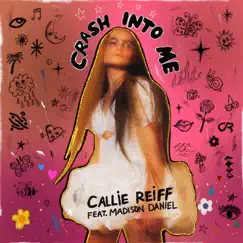 Crash Into Me (feat. Madison Daniel) - Single by Callie Reiff album reviews, ratings, credits