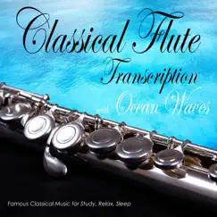 Classical Flute Transcription with Ocean Waves: Famous Classical Music for Study, Relax, Sleep by Ocean Sounds Academy & Nature Sounds Academy album reviews, ratings, credits