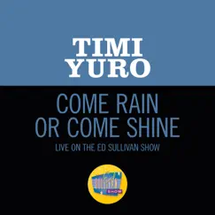 Come Rain Or Come Shine (Live On The Ed Sullivan Show, February 18, 1962) - Single by Timi Yuro album reviews, ratings, credits