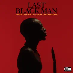 Last Black Man (feat. Symba & Jayson Cash) Song Lyrics