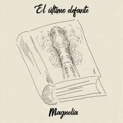 Magnolia - Single by El Ultimo Elefante album reviews, ratings, credits