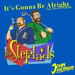 It's Gonna Be Alright (The StepDad's Theme) [feat. Dave. Pollack] - Single by John Kiernan album reviews, ratings, credits