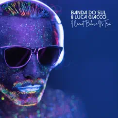 I Cannot Believe It's True - Single by Banda do Sul & Luca Giacco album reviews, ratings, credits