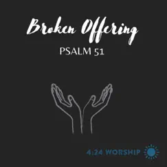 Broken Offering (Psalm 51) - Single by 4:24 Worship album reviews, ratings, credits