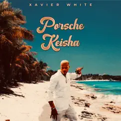 Porsche Keisha - Single by Xavier White album reviews, ratings, credits