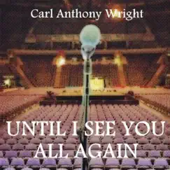 Until I SEE YOU ALL Again (feat. Lee Small) - Single by Carl Anthony Wright album reviews, ratings, credits