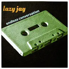 Endless Conversation - Single by Lazy Jay album reviews, ratings, credits