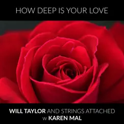 How Deep Is Your Love (feat. Karen Mal) - Single by Will Taylor and Strings Attached album reviews, ratings, credits