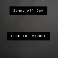 F**k the Virus! - Single by Sammy All Day album reviews, ratings, credits