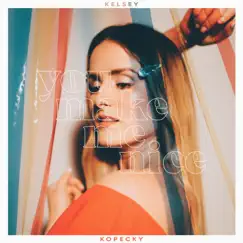 You Make Me Nice - Single by Kelsey Kopecky album reviews, ratings, credits