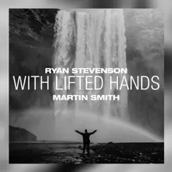 With Lifted Hands (Acoustic) [feat. Martin Smith] - Single by Ryan Stevenson album reviews, ratings, credits