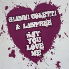 Say You Love Me by Gianni Coletti & Lanfree album reviews, ratings, credits
