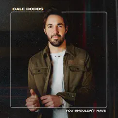 You Shouldn't Have - Single by Cale Dodds album reviews, ratings, credits