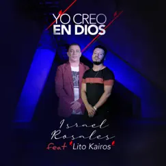 Yo Creo en Dios (feat. Lito Kairos) - Single by Israel Rosales album reviews, ratings, credits