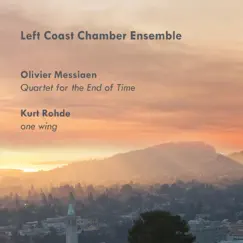 Olivier Messiaen: Quartet for the End of Time – Kurt Rohde: one wing by Left Coast Chamber Ensemble album reviews, ratings, credits