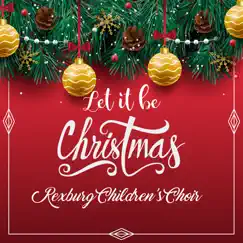 Let It Be Christmas - Single by Rexburg Children's Choir album reviews, ratings, credits