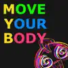 Move Your Body - Single album lyrics, reviews, download