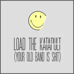 Load the Katapult (Your Old Band Is Shit) - Single by Katapult album reviews, ratings, credits