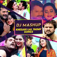 DJ Mash up Khesari Lal Yadav Song Lyrics