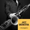 JAZZ ORCHESTRA ~strangers~ album lyrics, reviews, download