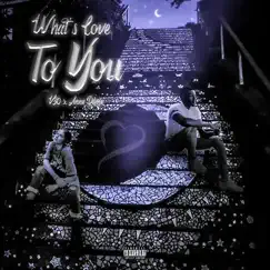 What's Love to You (feat. Anna Dilena) Song Lyrics