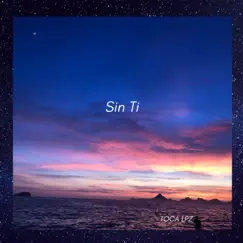Sin Ti - Single by Toca Lpz album reviews, ratings, credits
