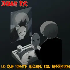 Lo que siente alguien con depresión - Single by Jhonny Rys album reviews, ratings, credits