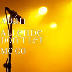 Don't Let Me Go - Single by Adán Allende album reviews, ratings, credits