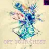 Off Your Chest - Single album lyrics, reviews, download