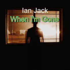 When I'm Gone - Single by Ian Jack album reviews, ratings, credits