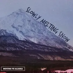 Slowly Melting Snow - Single by Moving To Alaska album reviews, ratings, credits