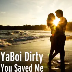 You Saved Me - Single by YaBoi Dirty album reviews, ratings, credits