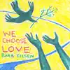 We Choose Love - EP album lyrics, reviews, download