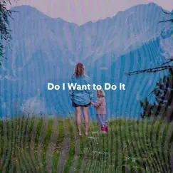 Do I Wanna Do It? Song Lyrics