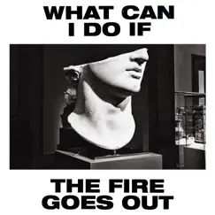 What Can I Do If the Fire Goes Out? (Radio Edit) Song Lyrics