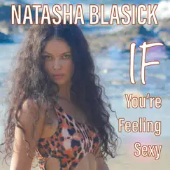 If You're Feeling Sexy - Single by Natasha Blasick album reviews, ratings, credits