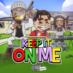 Keep it On Me (feat. Q Da Fool) - Single by E4rmdacity album reviews, ratings, credits